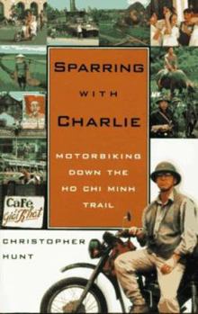 Paperback Sparring with Charlie: Motorbiking Down the Ho Chi Minh Trail Book