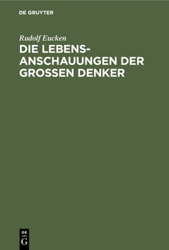 Hardcover Die Lebensanschauungen Der Grossen Denker: Eine Entwicklungsgeschichte Des Lebensproblems Der Menschheit Von Plato Bis Zur Gegenwart [German] Book