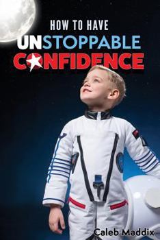 Paperback How to Have Unstoppable Confidence Book