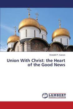 Paperback Union With Christ: the Heart of the Good News Book