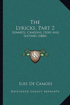 Paperback The Lyricks, Part 2: Sonnets, Canzons, Odes and Sextines (1884) Book