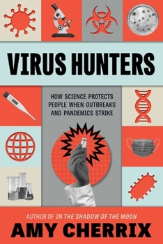 Hardcover Virus Hunters: How Science Protects People When Outbreaks and Pandemics Strike Book