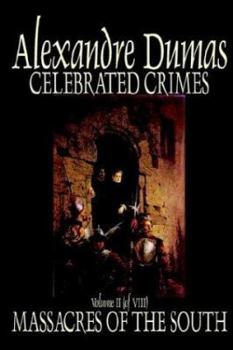 Massacres of the South (1551-1815)Celebrated Crimes - Book #3 of the Celebrated Crimes