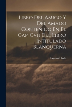 Paperback Libro Del Amigo Y Del Amado Contenido En El Cap. Cvii Del Libro Intitulado Blanquerna [Spanish] Book