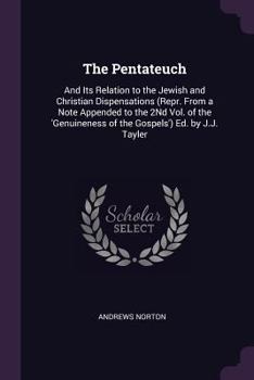 Paperback The Pentateuch: And Its Relation to the Jewish and Christian Dispensations (Repr. From a Note Appended to the 2Nd Vol. of the 'Genuine Book