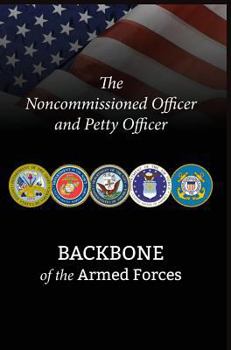 Hardcover The Noncommissioned Officer and Petty Officer: Backbone of the Armed Forces Book