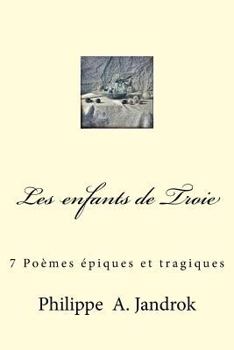 Paperback Les enfants de Troie: 7 Poemes epiques et tragiques [French] Book