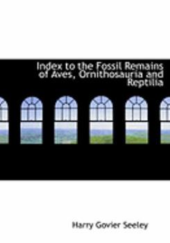 Paperback Index to the Fossil Remains of Aves, Ornithosauria and Reptilia [Large Print] Book