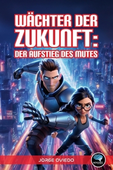 Wächter der Zukunft: Der Aufstieg des Mutes (German Edition)