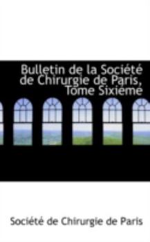 Paperback Bulletin de La Soci T de Chirurgie de Paris, Tome Sixi Me Book