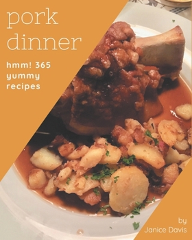 Paperback Hmm! 365 Yummy Pork Dinner Recipes: The Best-ever of Yummy Pork Dinner Cookbook Book