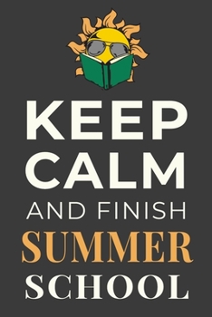 Paperback Keep Calm and Finish Summer School: Summer School Student Gift Journal Lined Notebook Book