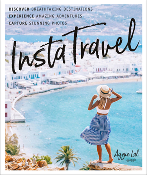 Paperback Instatravel: Discover Breathtaking Destinations. Have Amazing Adventures. Capture Stunning Photos. Book
