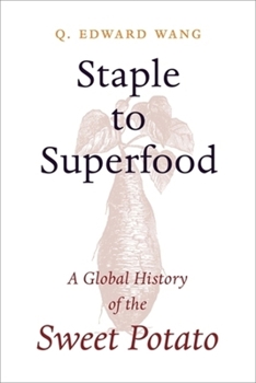 Hardcover Staple to Superfood: A Global History of the Sweet Potato Book