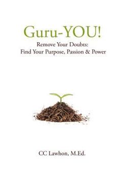 Paperback Guru-YOU!: Remove Your Doubts: Find Your Purpose, Passion & Power Book