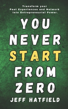 Paperback You Never Start from Zero: Transform your Past Experiences into Entrepreneurial Power. Book