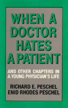 When A Doctor Hates A Patient: And Other Chapters in a Young Physician's Life