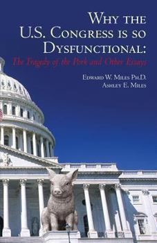 Paperback Why the U.S. Congress Is So Dysfunctional: The Tragedy of the Pork and Other Essays Book