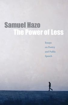 Hardcover The Power of Less: Essays on Poetry and Public Speech Book