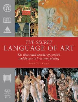 Paperback The Secret Language of Art: The Illustrated Decoder of Symbols and Figures in Western Painting Book