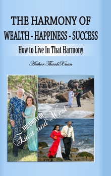 The Harmony of Wealth - Happiness - Success: The Unity of East and West