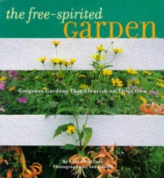Paperback The Free-Spirited Garden: Gorgeous Gardens That Flourish Naturally Book