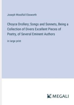 Paperback Choyce Drollery; Songs and Sonnets, Being a Collection of Divers Excellent Pieces of Poetry, of Several Eminent Authors: in large print Book