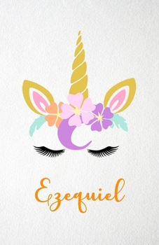Ezequiel A5 Lined Notebook 110 Pages: Funny Blank Journal For Lovely Magical Unicorn Face Dream Family First Name Middle Last Surname. Unique Student ... Composition Great For Home School Writing