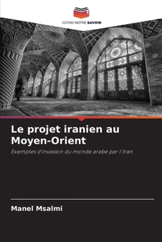 Paperback Le projet iranien au Moyen-Orient [French] Book