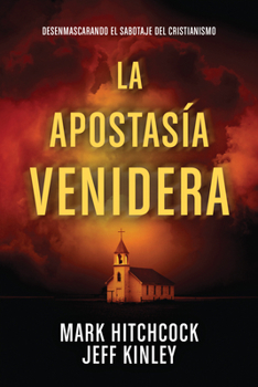 Paperback La Apostasía Venidera: Desenmascarando El Sabotaje del Cristianismo [Spanish] Book