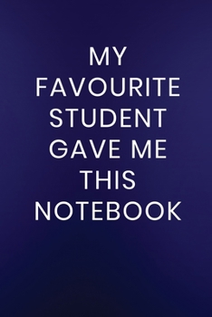 Paperback My Favourite Student Gave Me This Notebook: Journal Notebook 100 Lined Pages Book