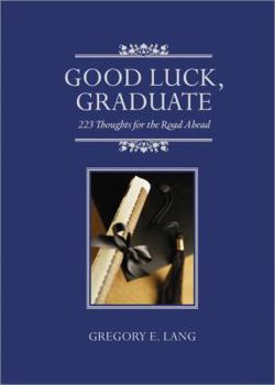 Hardcover Good Luck, Graduate: 223 Thoughts for the Road Ahead Book