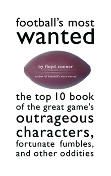 Paperback Football's Most Wanted: The Top 10 Book of the Great Game's Outrageous Characters, Fortunate Fumbles, and Other Oddities Book