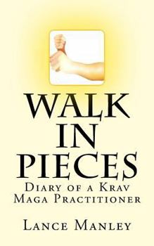 Paperback Walk In Pieces: Diary of a Krav Maga Practitioner Book