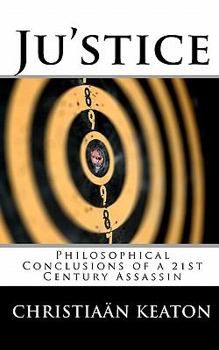 Paperback Ju'stice: Philosophical Conclusions of a 21st Century Assassin Book