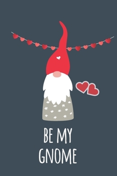 Gnome Journal : Cute Gnome Gift Idea for Women - Blank Lined Journal to Write in - Be My Gnome