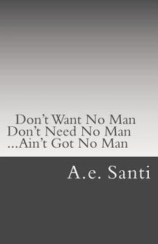 Paperback Don't Want No Man... Don't Need No Man... Ain't Got No Man... Book