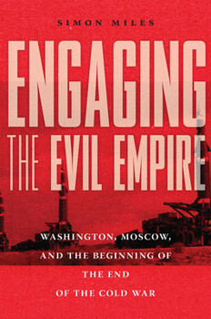 Paperback Engaging the Evil Empire: Washington, Moscow, and the Beginning of the End of the Cold War Book