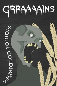 Vegetarian Zombie wants GRAINS Blank Recipe Book Journal: Write In Favorite Personal Vegetarian Recipes and Meals