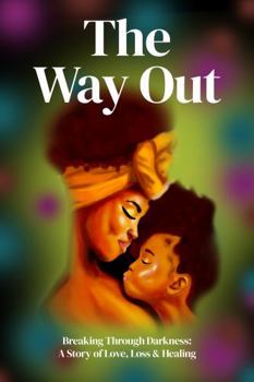 Paperback The Way Out (The Way Out: Breaking Through Darkness A Story of Love, Loss, & Healing) Book