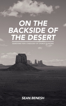 Paperback On the Backside of the Desert: Searching for a Theology of Church Planting Book