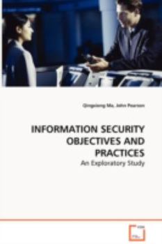 Paperback INFORMATION SECURITY OBJECTIVES AND PRACTICES - An Exploratory Study Book