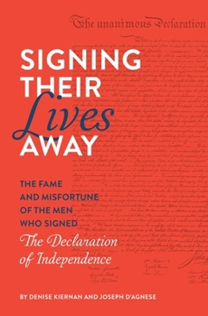 Paperback Signing Their Lives Away: The Fame and Misfortune of the Men Who Signed the Declaration of Independence Book