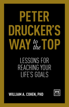 Hardcover Peter Drucker's Way to the Top: Lessons for Reaching Your Life's Goals Book