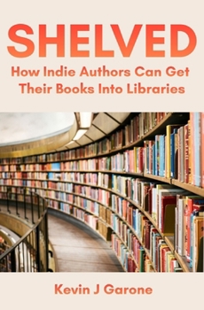 Shelved: How Indie Authors Can Get Their Books Into Libraries