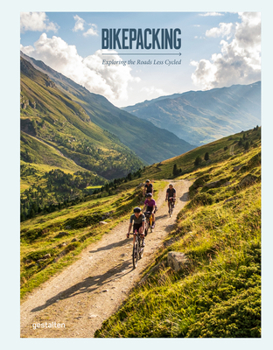 Hardcover Bikepacking: Exploring the Roads Less Cycled Book