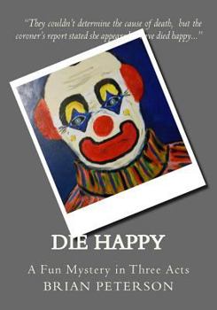 Paperback Die Happy: A Fun Filled Mystery in Three Acts Book