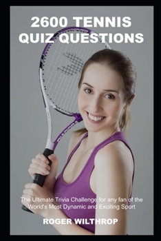 Paperback 2600 Tennis Quiz Questions: The Ultimate Trivia Challenge for any fan of the World's Most Dynamic and Exciting Sport Book