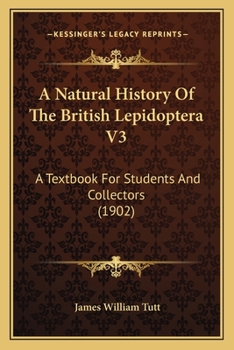 Paperback A Natural History Of The British Lepidoptera V3: A Textbook For Students And Collectors (1902) Book