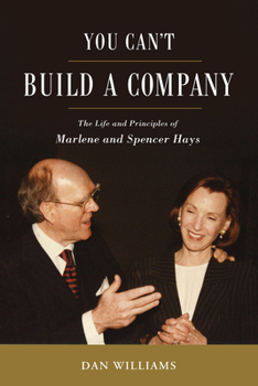 Hardcover You Can't Build a Company: The Life and Principles of Marlene and Spencer Hays Book